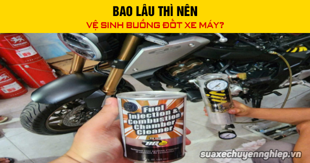 Bao lâu thì nên vệ sinh buồng đốt xe máy - 1