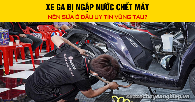 Xe ga bị ngập nước chết máy nên sửa ở đâu uy tín vũng tàu - 1