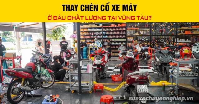 Thay chén cổ xe máy ở đâu chất lượng tại vũng tàu - 1