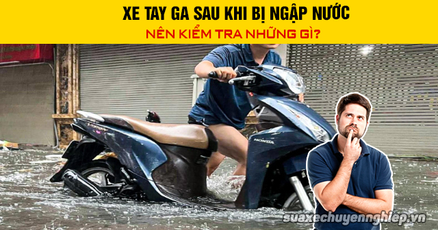 Xe tay ga sau khi bị ngập nước nên kiểm tra những gì - 1