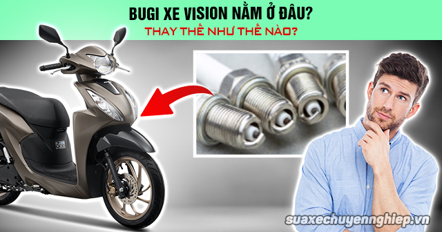 Bugi xe vision nằm ở đâu thay thế như thế nào - 1