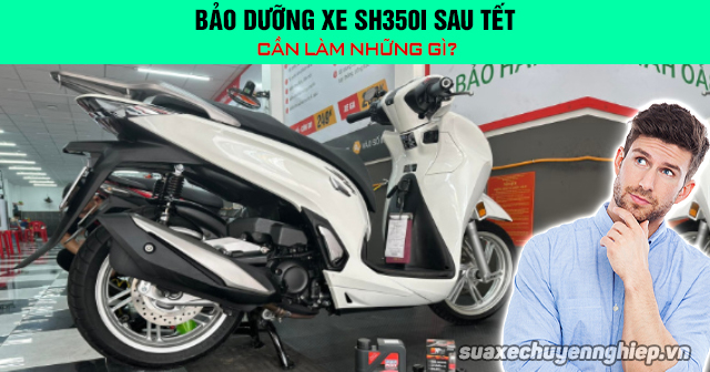 Bảo dưỡng xe sh350i sau tết cần làm những gì - 1