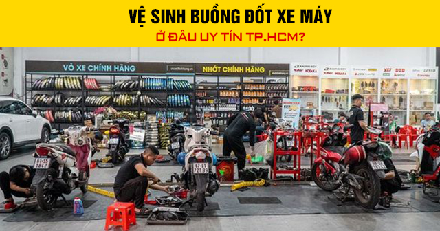 Vệ sinh buồng đốt xe máy ở đâu uy tín TP.HCM?