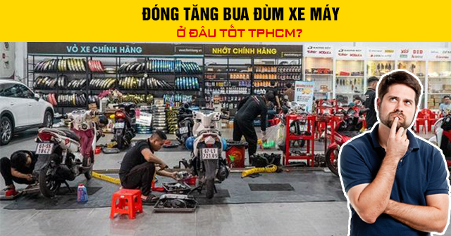 Đóng tăng bua đùm xe máy ở đâu tốt TPHCM?