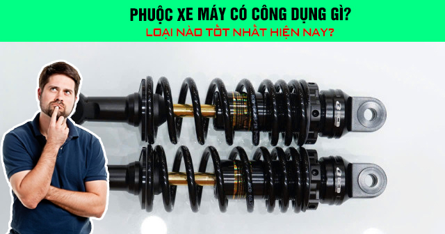 Phuộc xe máy có công dụng gì? Loại nào tốt nhất hiện nay?